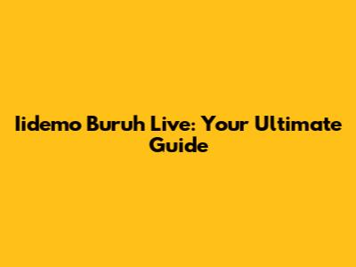 Iidemo Buruh Live: Your Ultimate Guide