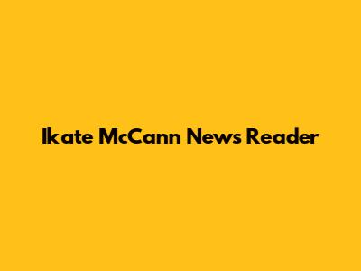 Ikate McCann News Reader