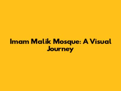Imam Malik Mosque: A Visual Journey