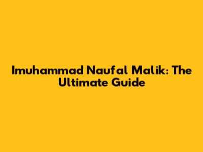 Imuhammad Naufal Malik: The Ultimate Guide