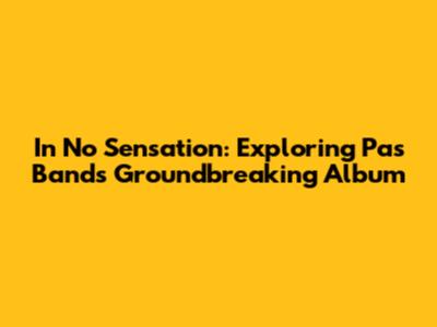 In No Sensation: Exploring Pas Band's Groundbreaking Album