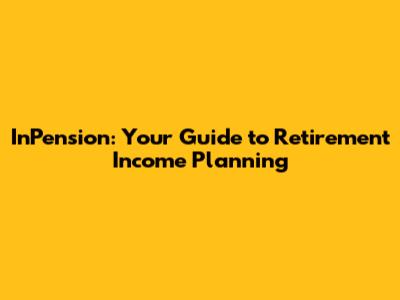 InPension: Your Guide to Retirement Income Planning