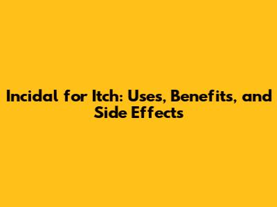 Incidal for Itch: Uses, Benefits, and Side Effects