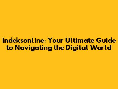 Indeksonline: Your Ultimate Guide to Navigating the Digital World