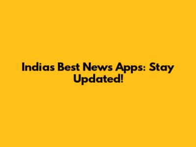 India's Best News Apps: Stay Updated!