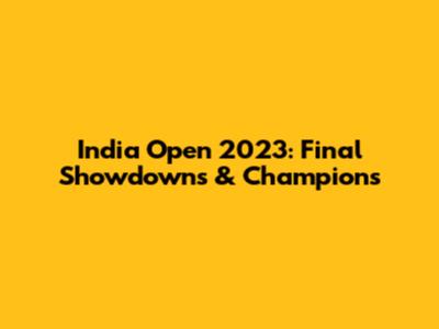 India Open 2023: Final Showdowns & Champions