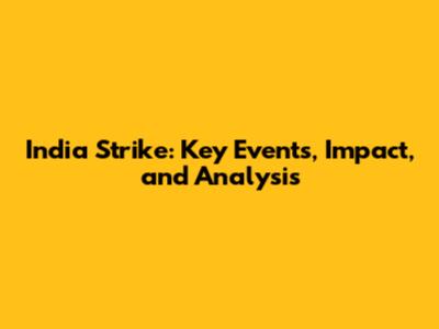 India Strike: Key Events, Impact, and Analysis