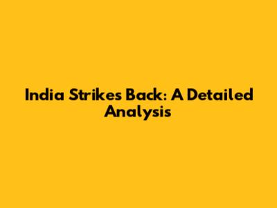 India Strikes Back: A Detailed Analysis