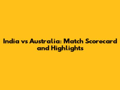 India vs Australia: Match Scorecard and Highlights