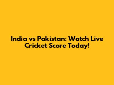 India vs Pakistan: Watch Live Cricket Score Today!