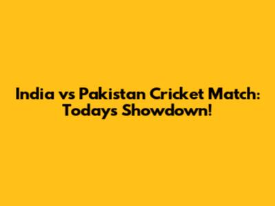 India vs Pakistan Cricket Match: Today's Showdown!