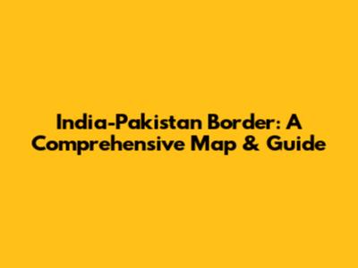 India-Pakistan Border: A Comprehensive Map & Guide