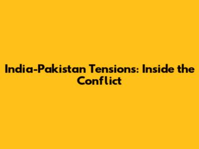 India-Pakistan Tensions: Inside the Conflict