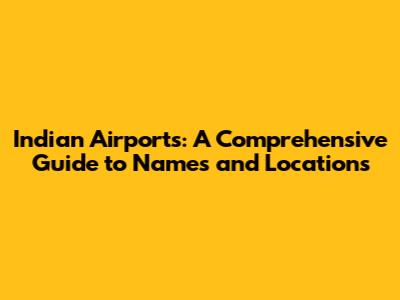 Indian Airports: A Comprehensive Guide to Names and Locations