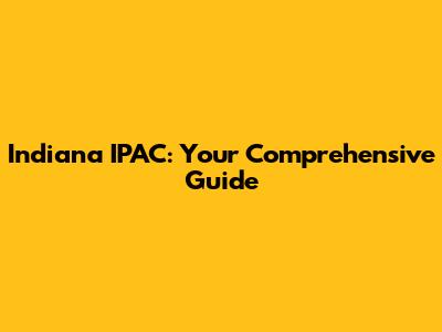 Indiana IPAC: Your Comprehensive Guide