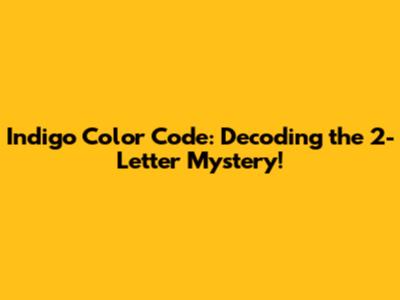 Indigo Color Code: Decoding the 2-Letter Mystery!