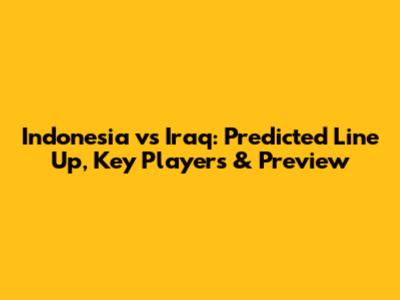Indonesia vs Iraq: Predicted Line Up, Key Players & Preview