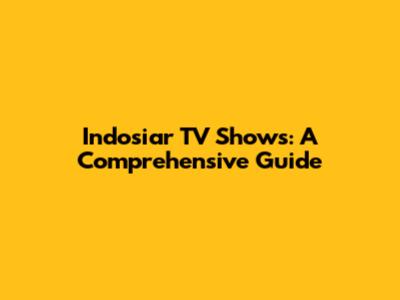 Indosiar TV Shows: A Comprehensive Guide