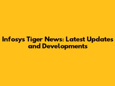 Infosys Tiger News: Latest Updates and Developments