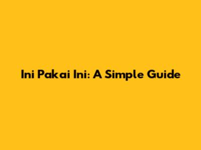 Ini Pakai Ini: A Simple Guide