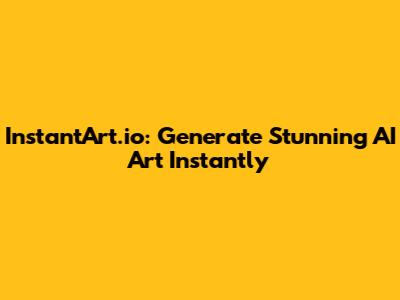 InstantArt.io: Generate Stunning AI Art Instantly