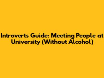 Introvert's Guide: Meeting People at University (Without Alcohol)