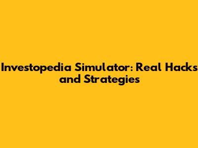 Investopedia Simulator: Real Hacks and Strategies