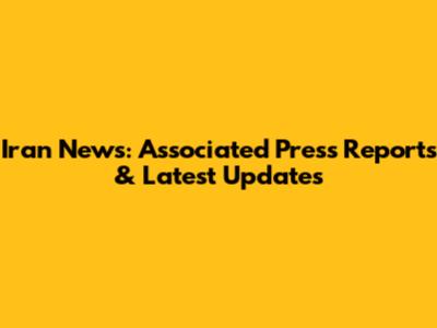 Iran News: Associated Press Reports & Latest Updates
