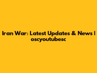 Iran War: Latest Updates & News | oscyoutubesc