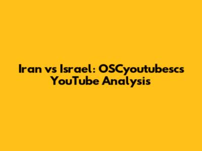 Iran vs Israel: OSCyoutubesc's YouTube Analysis