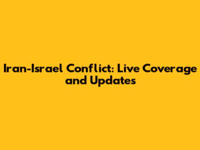 Iran-Israel Conflict: Live Coverage and Updates