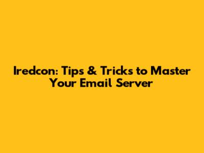Iredcon: Tips & Tricks to Master Your Email Server