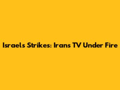 Israel's Strikes: Iran's TV Under Fire
