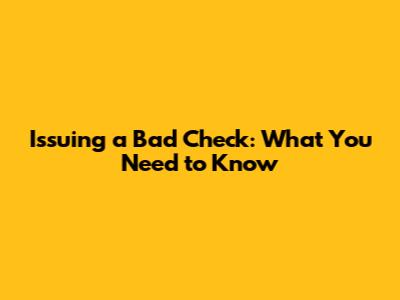 Issuing a Bad Check: What You Need to Know