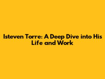 Isteven Torre: A Deep Dive into His Life and Work