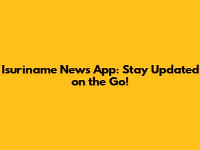 Isuriname News App: Stay Updated on the Go!