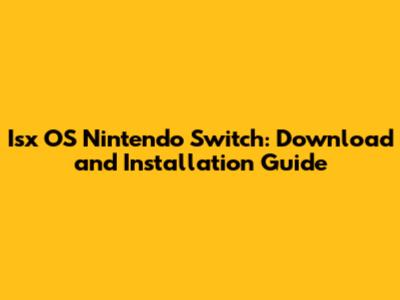 Isx OS Nintendo Switch: Download and Installation Guide