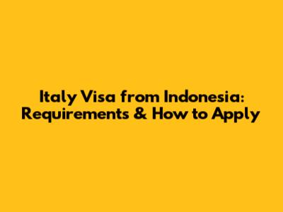 Italy Visa from Indonesia: Requirements & How to Apply