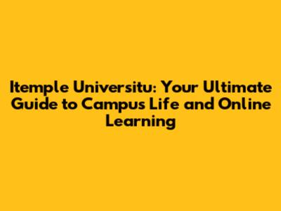 Itemple Universitu: Your Ultimate Guide to Campus Life and Online Learning