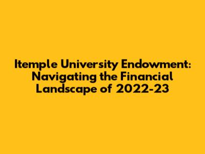 Itemple University Endowment: Navigating the Financial Landscape of 2022-23