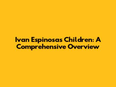 Ivan Espinosa's Children: A Comprehensive Overview