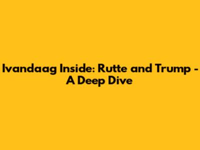 Ivandaag Inside: Rutte and Trump - A Deep Dive