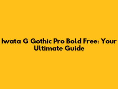 Iwata G Gothic Pro Bold Free: Your Ultimate Guide