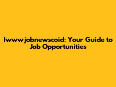 Iwwwjobnewscoid: Your Guide to Job Opportunities