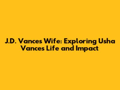 J.D. Vance's Wife: Exploring Usha Vance's Life and Impact