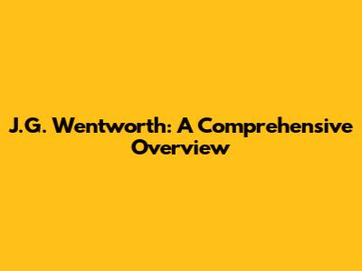 J.G. Wentworth: A Comprehensive Overview