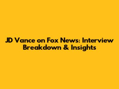 JD Vance on Fox News: Interview Breakdown & Insights