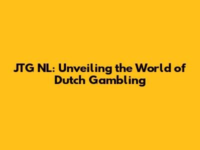 JTG NL: Unveiling the World of Dutch Gambling