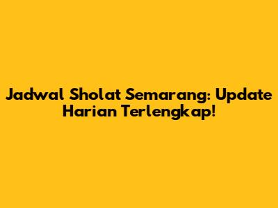 Jadwal Sholat Semarang: Update Harian Terlengkap!