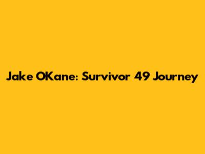 Jake O'Kane: Survivor 49 Journey